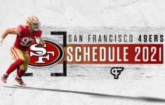 San Francisco 49ers Schedule 2021 Dates Times Win Loss